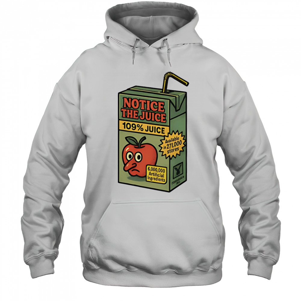 Notice the juice 109% juice shirt Hoodie