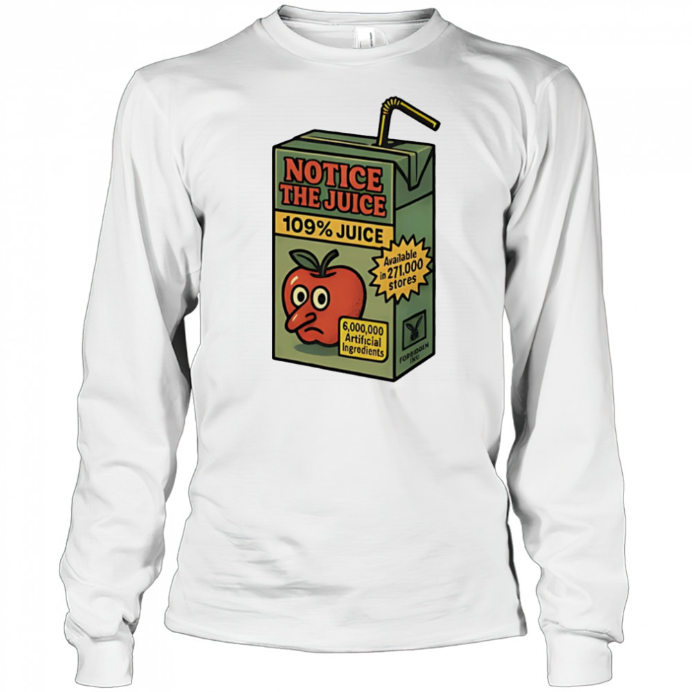 Notice the juice 109% juice shirt Long Sleeved