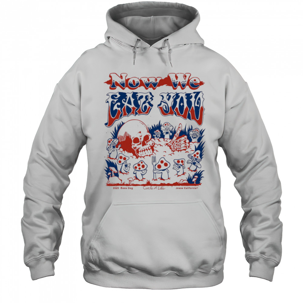 Now we eat you shirt Hoodie