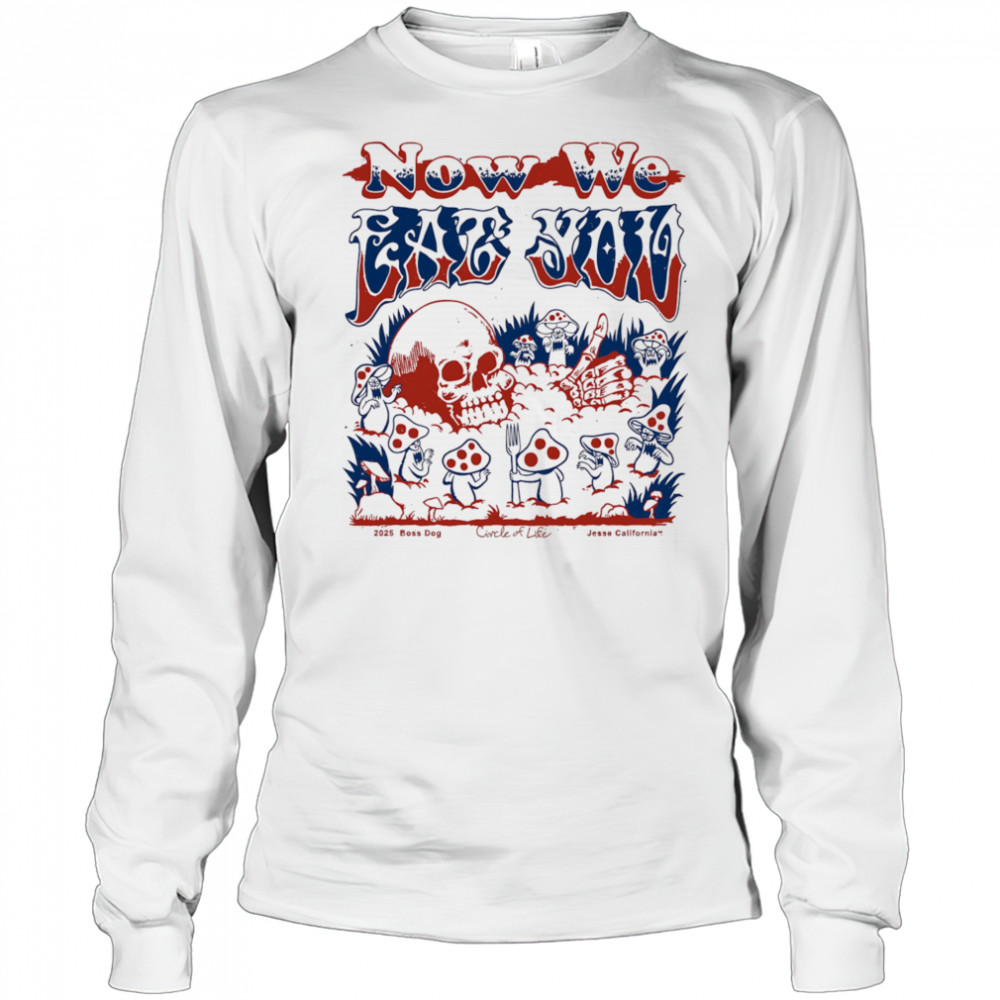 Now we eat you shirt Long Sleeved
