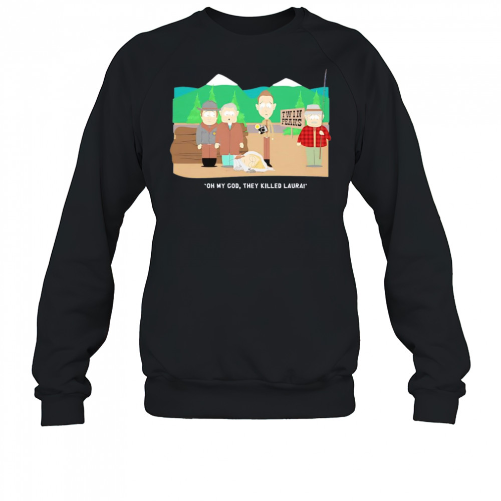 Oh my God they killed Laura shirt Sweatshirt