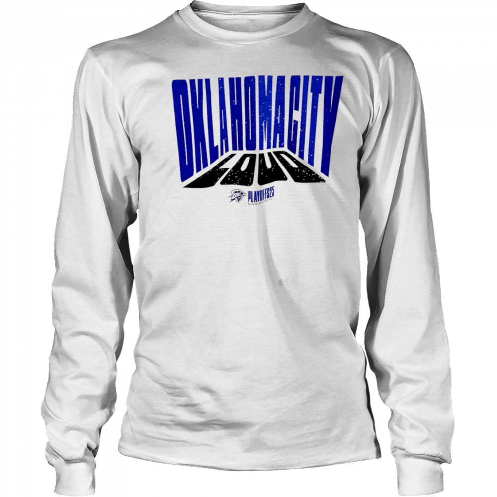 Oklahoma City Loud playoff 2025 shirt Long Sleeved