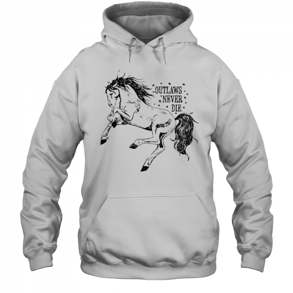 Outlaws never die pony horse shirt Hoodie
