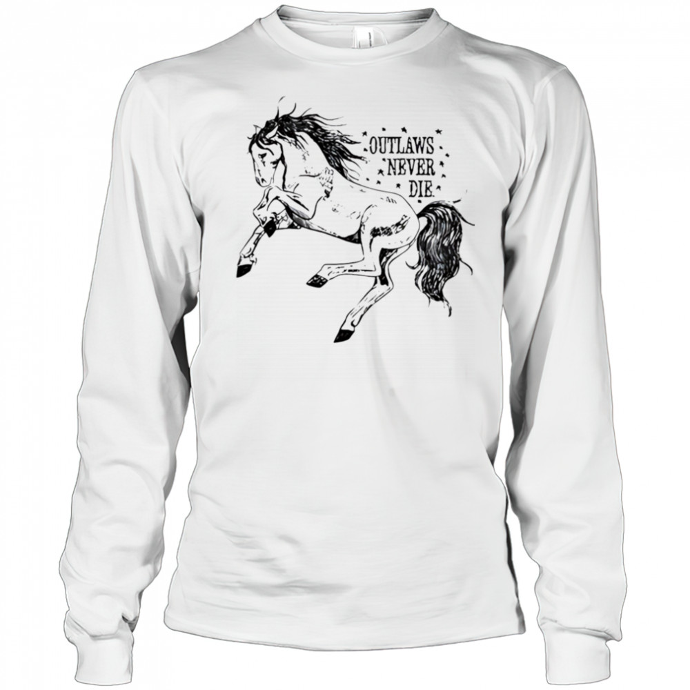 Outlaws never die pony horse shirt Long Sleeved