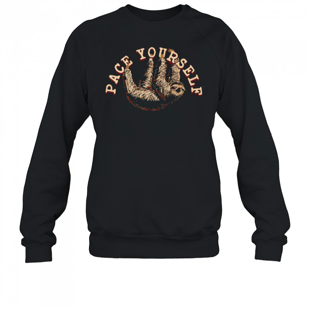 Pace Yourself sloth shirt Sweatshirt