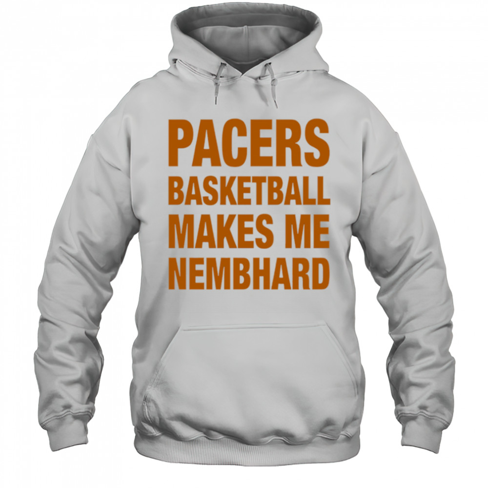 Pacers Basketball Makes Me Nembhard shirt Hoodie