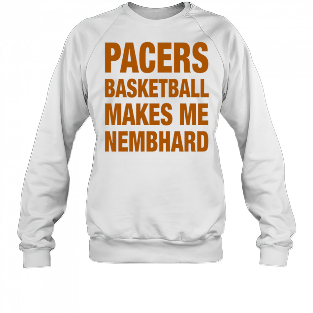 Pacers Basketball Makes Me Nembhard shirt Sweatshirt