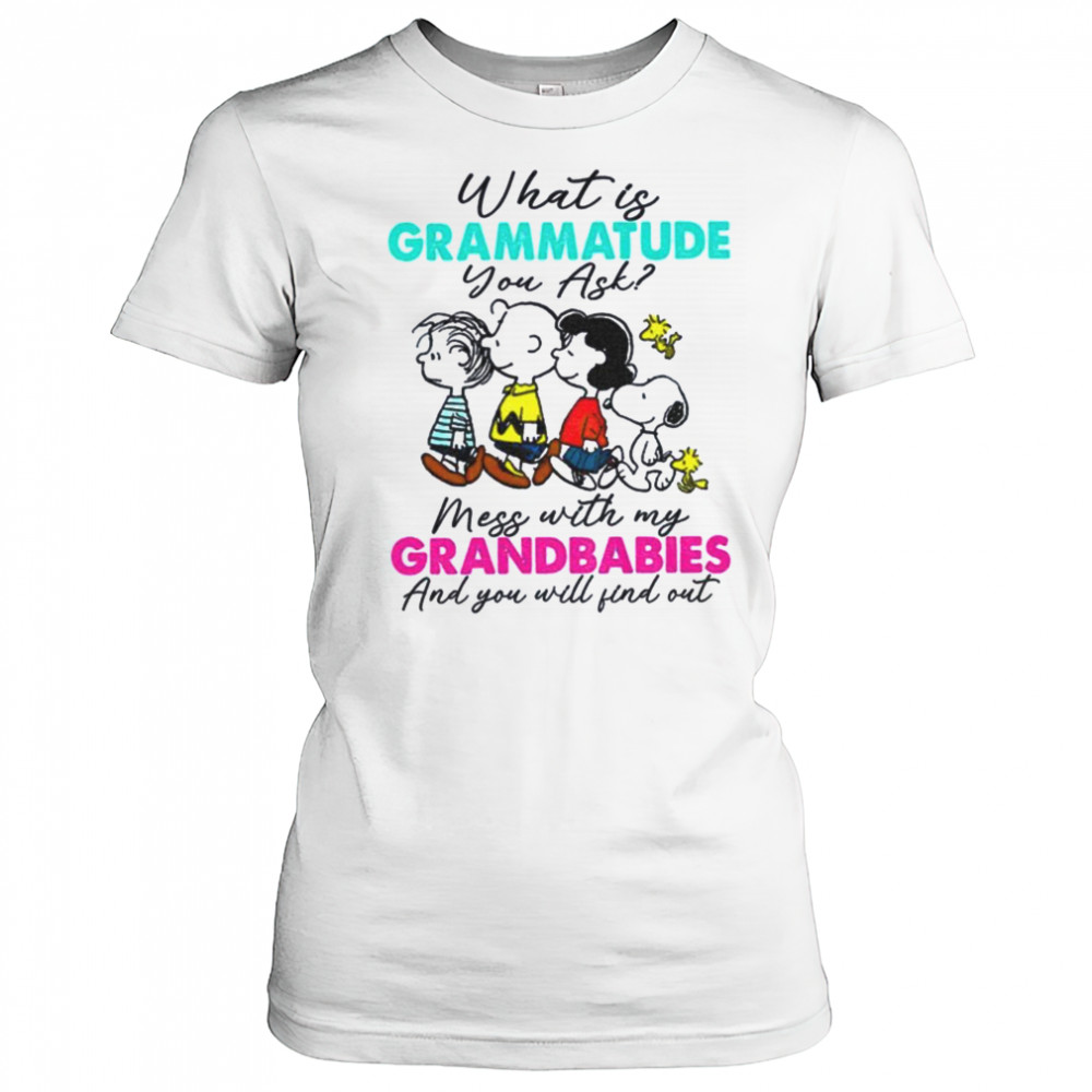 Peanuts characters what is grammatude you ask mess with my grandbabies shirt Women's T-shirt