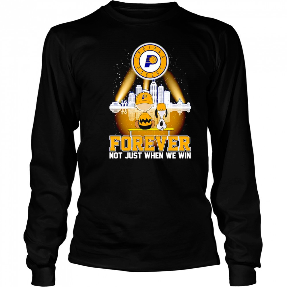 Peanuts Indiana Pacers forever not just when we win shirt Long Sleeved