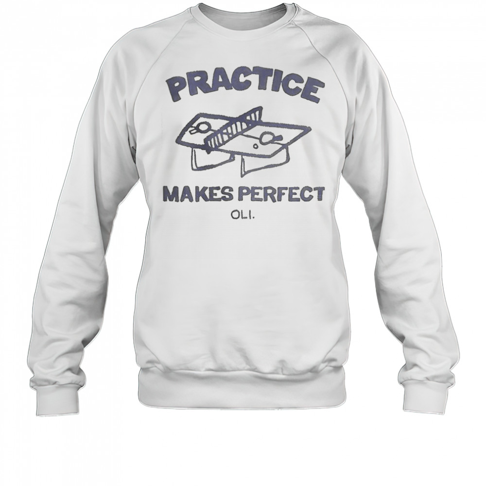 Practice Makes Perfect Oli T-Shirt Sweatshirt