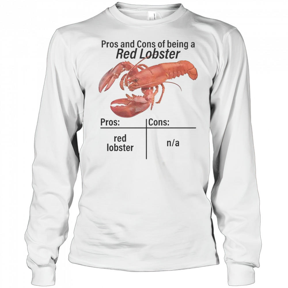 Pros And Cons Of Being A Red Lobster T-Shirt Long Sleeved