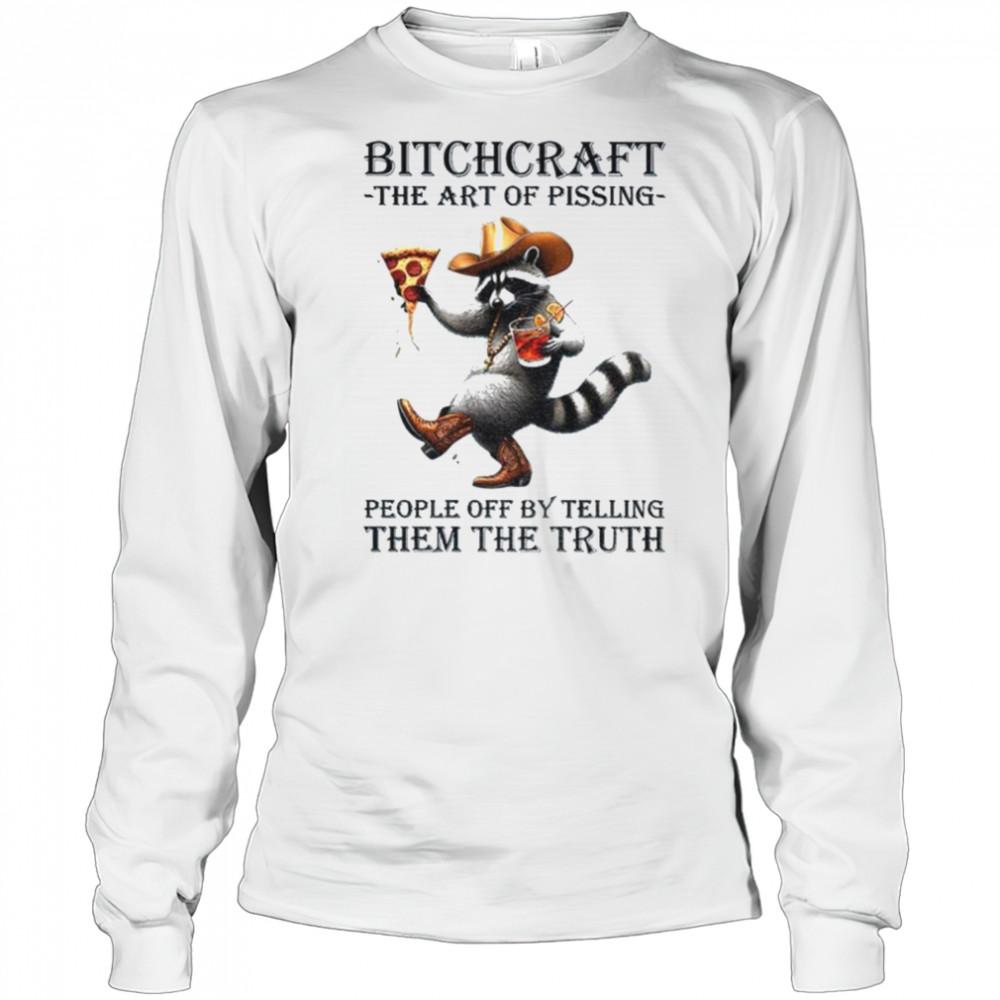 Raccoon bitchcraft the art of pissing people off my telling them the truth shirt Long Sleeved