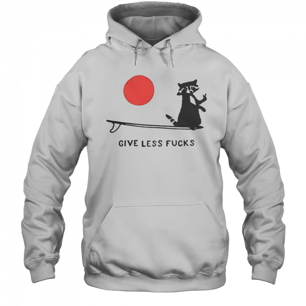 Raccoon Give Less Fck T-Shirt Hoodie