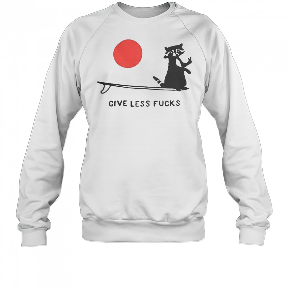 Raccoon Give Less Fck T-Shirt Sweatshirt