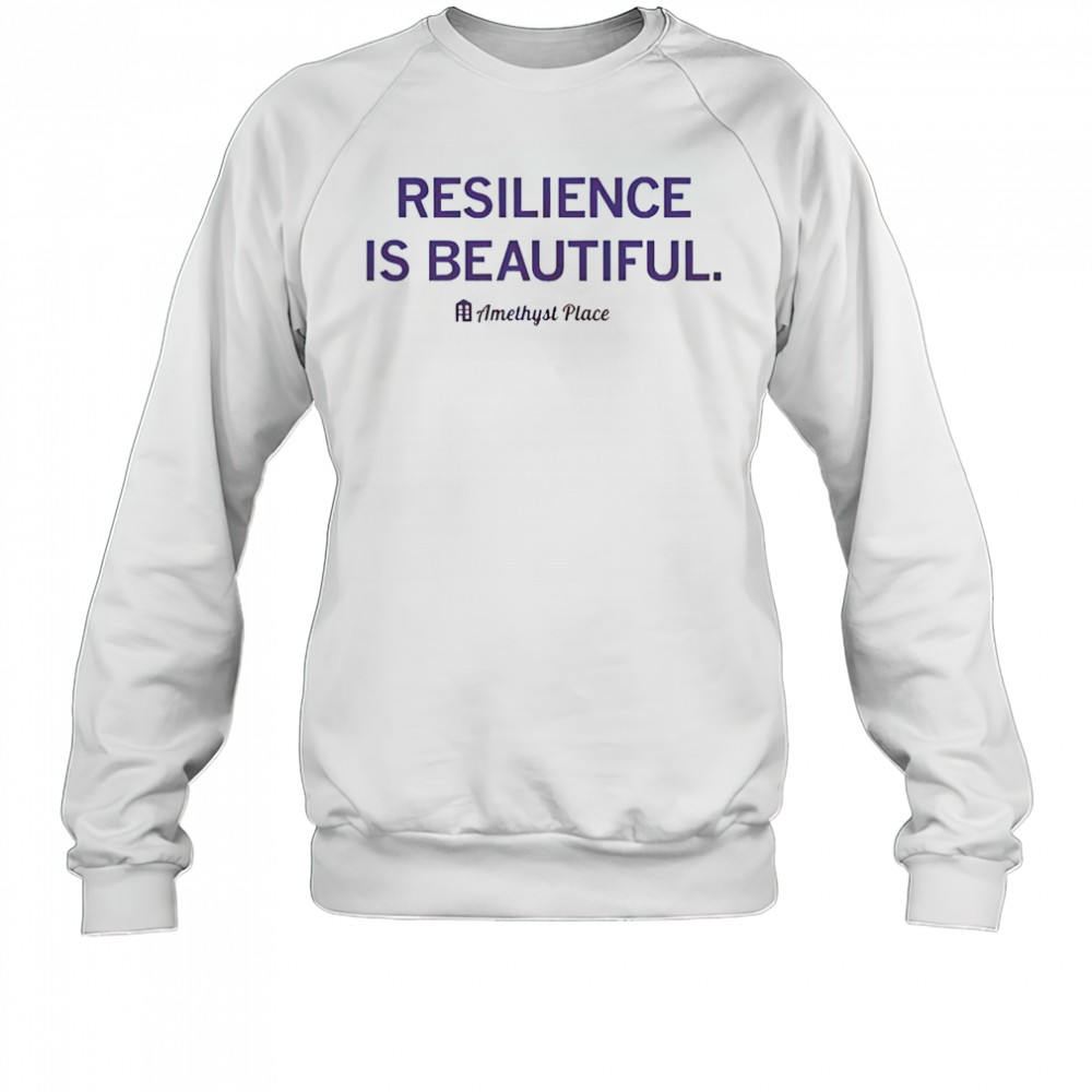 Resilience Is Beautiful Amethyst Place T-Shirt Sweatshirt