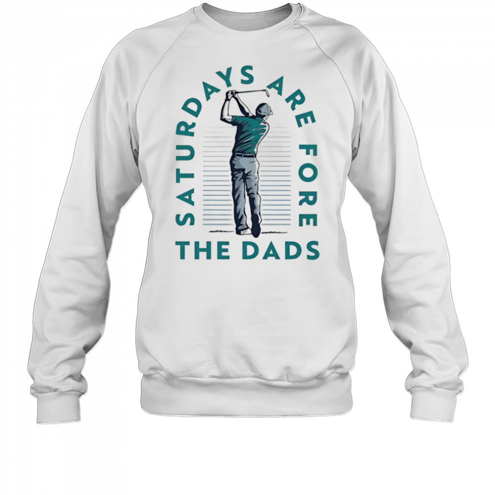 Saturdays are fore the dads golf shirt Sweatshirt