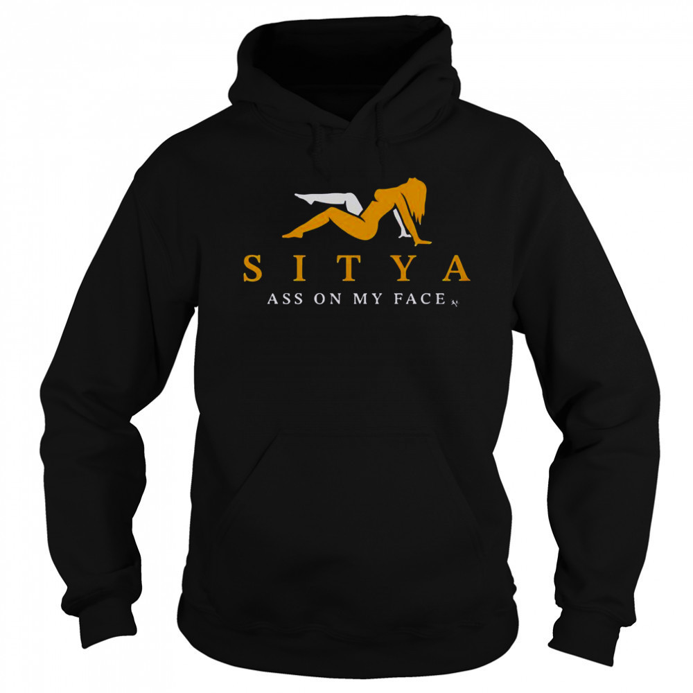 Sitya Ass On My Face T-Shirt Sweatshirt