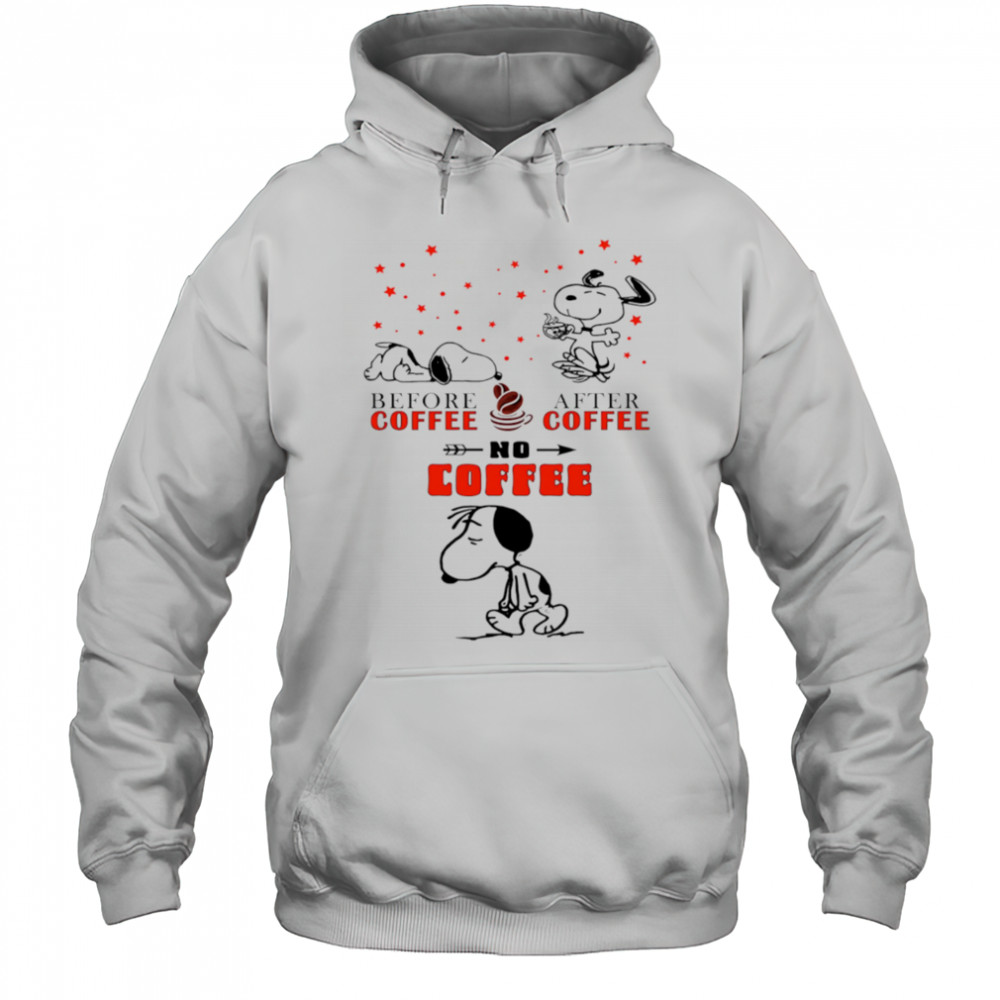 Snoopy before coffee after coffee no coffee shirt Hoodie