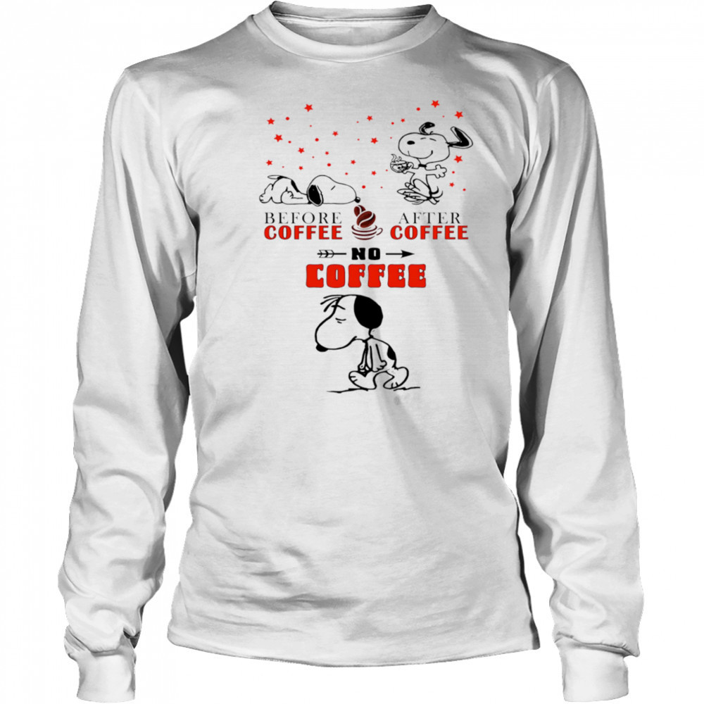 Snoopy before coffee after coffee no coffee shirt Long Sleeved