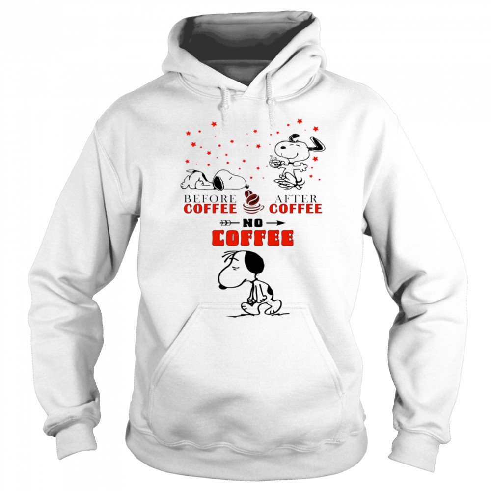 Snoopy before coffee after coffee no coffee shirt Sweatshirt