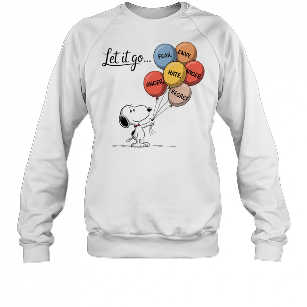 Snoopy let it go fear envy hate anger regret shirt Sweatshirt