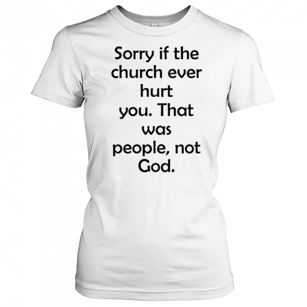 Sorry If The Church Ever Hurt You shirt Women's T-shirt