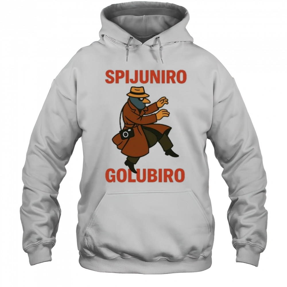 Spijuniro Golubiro T-Shirt Hoodie