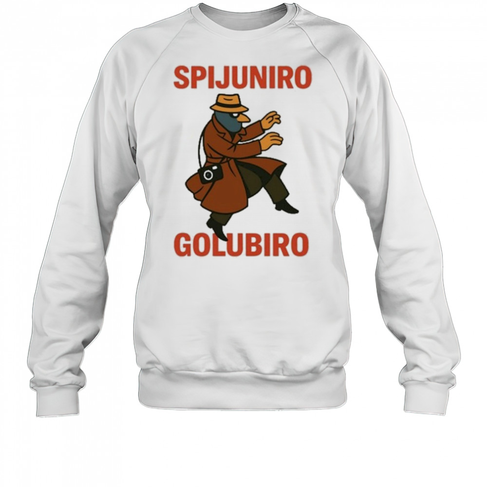 Spijuniro Golubiro T-Shirt Sweatshirt