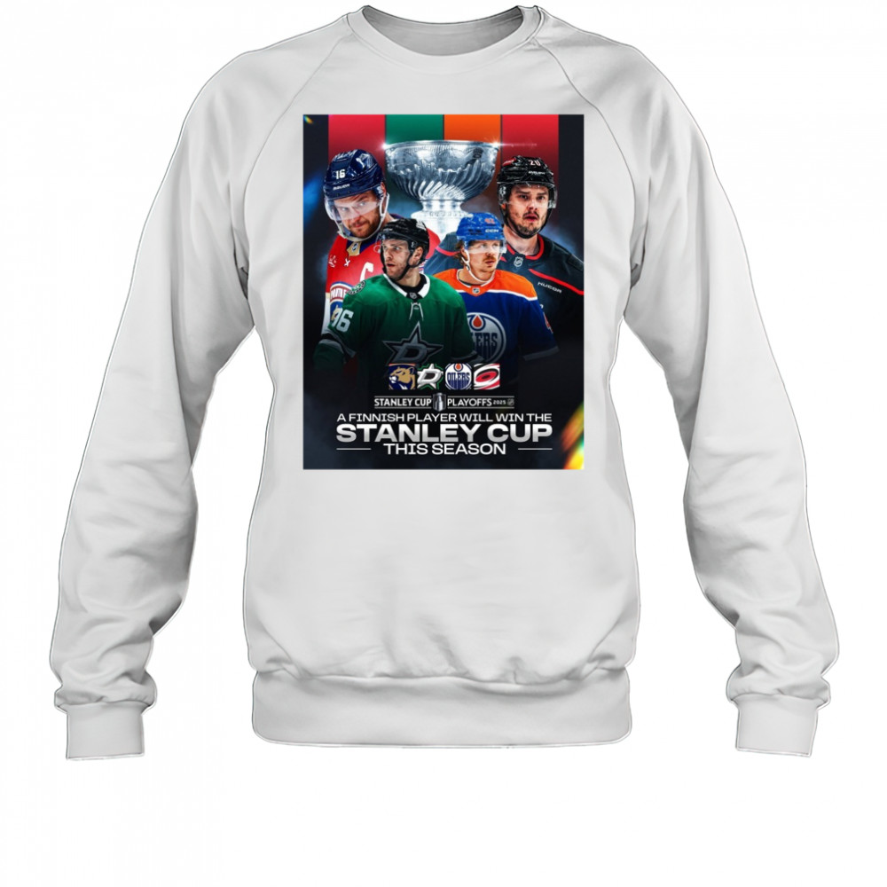 Stanley Cup Playoffs 2025 A Finnish Player Will Win The Stanley Cup This Season Poster shirt Sweatshirt