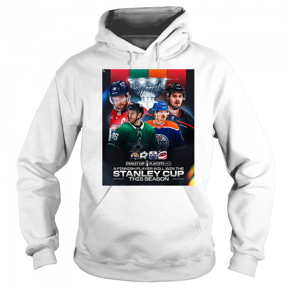 Stanley Cup Playoffs 2025 A Finnish Player Will Win The Stanley Cup This Season Poster shirt Sweatshirt