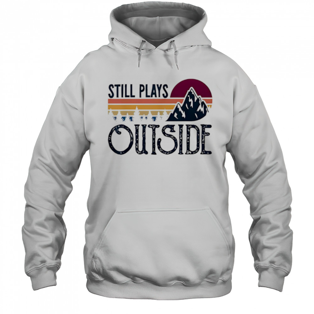 Still Plays Outside Vintage Camping And Hiking shirt Hoodie