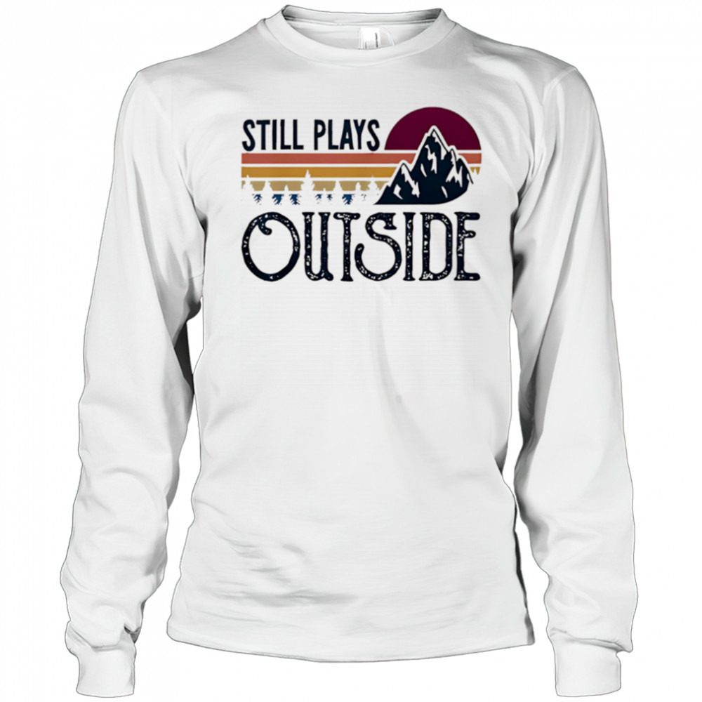 Still Plays Outside Vintage Camping And Hiking shirt Long Sleeved