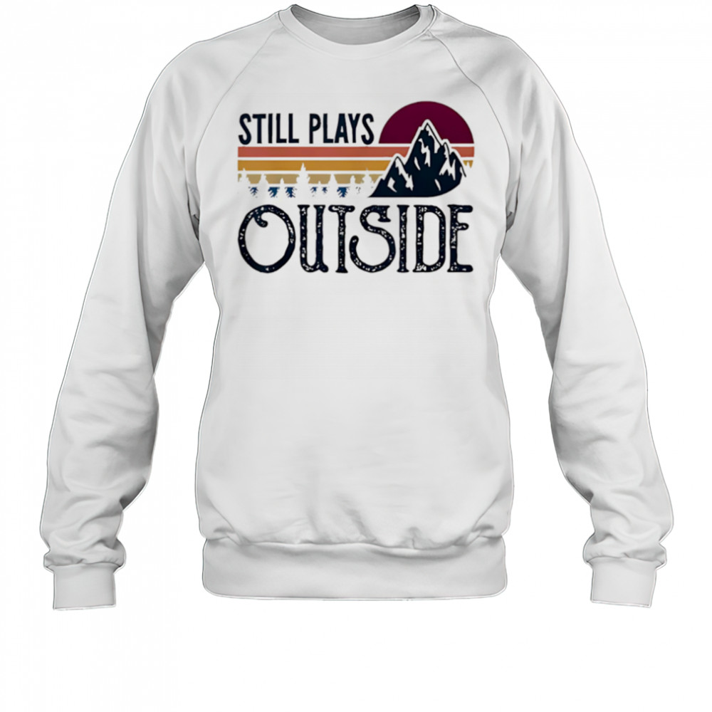 Still Plays Outside Vintage Camping And Hiking shirt Sweatshirt