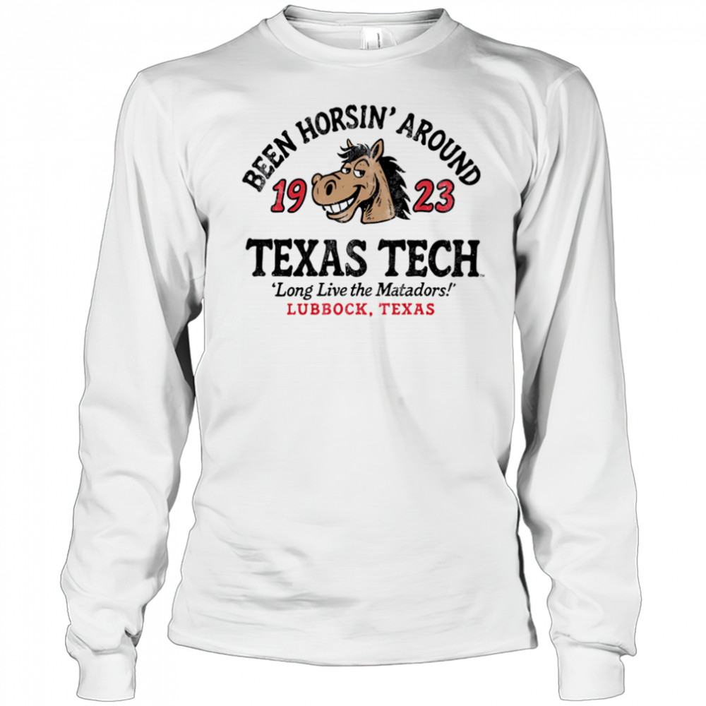 Texas Tech Horsin’ Around long live the Matadors shirt Long Sleeved
