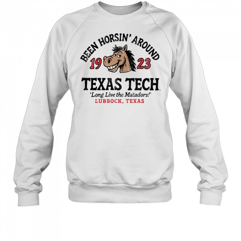 Texas Tech Horsin’ Around long live the Matadors shirt Sweatshirt