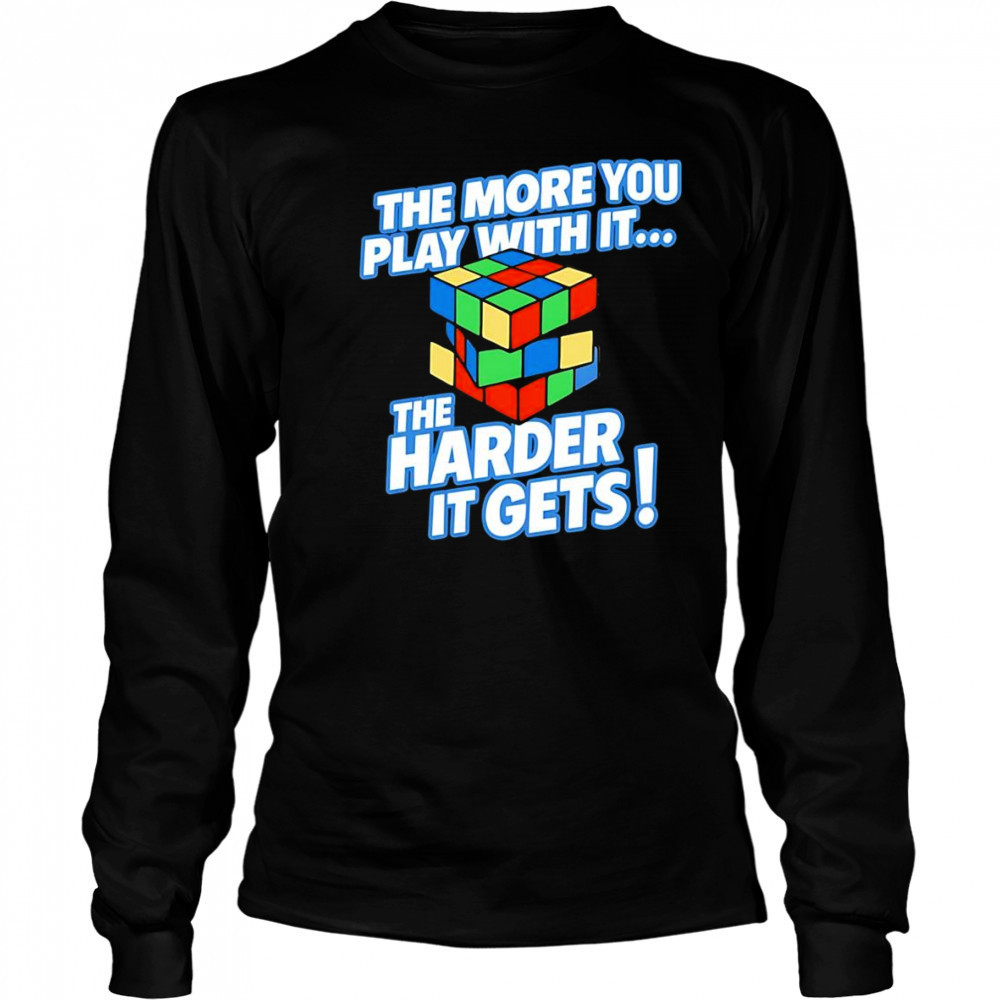 The more you play with it rubix cube shirt Long Sleeved