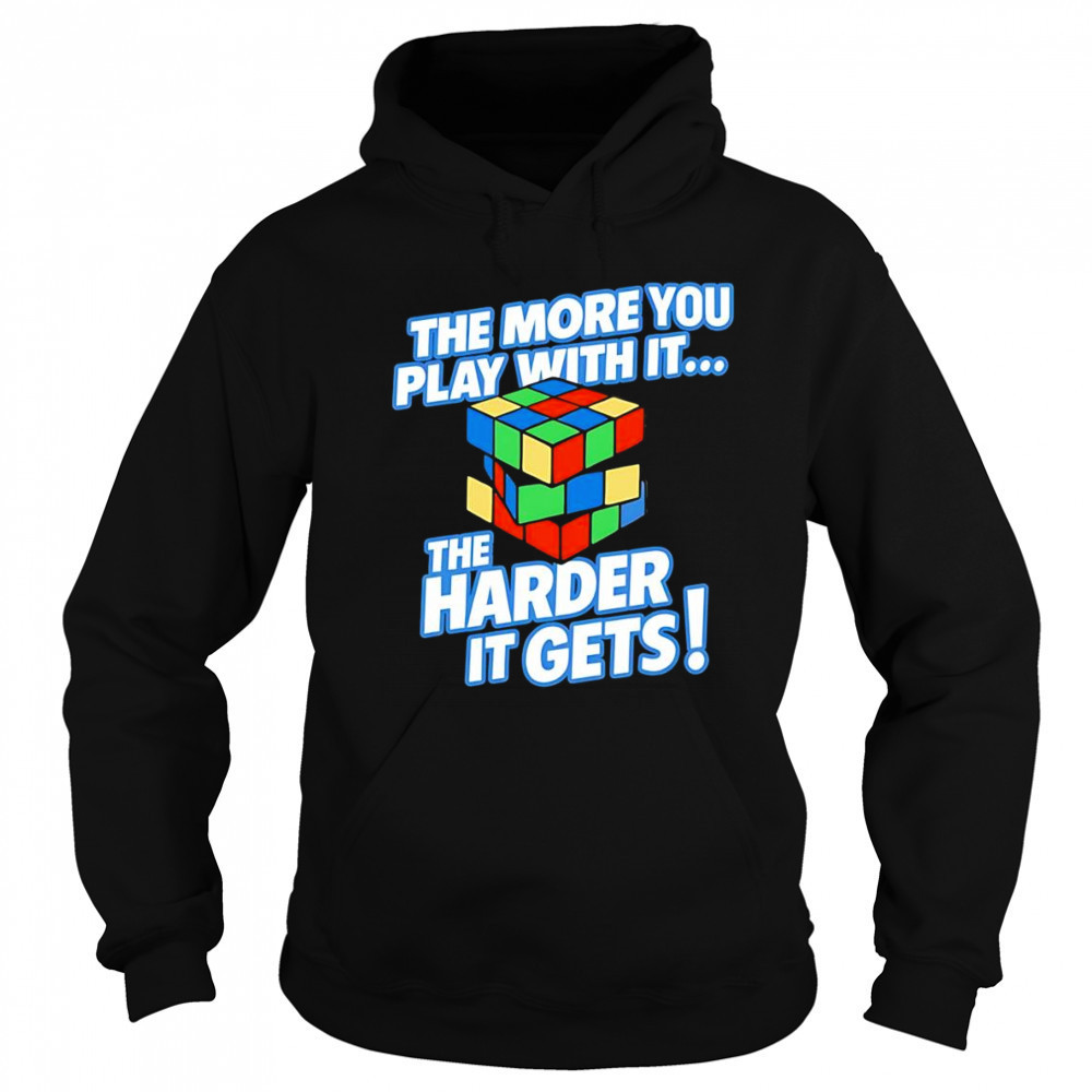 The more you play with it rubix cube shirt Sweatshirt