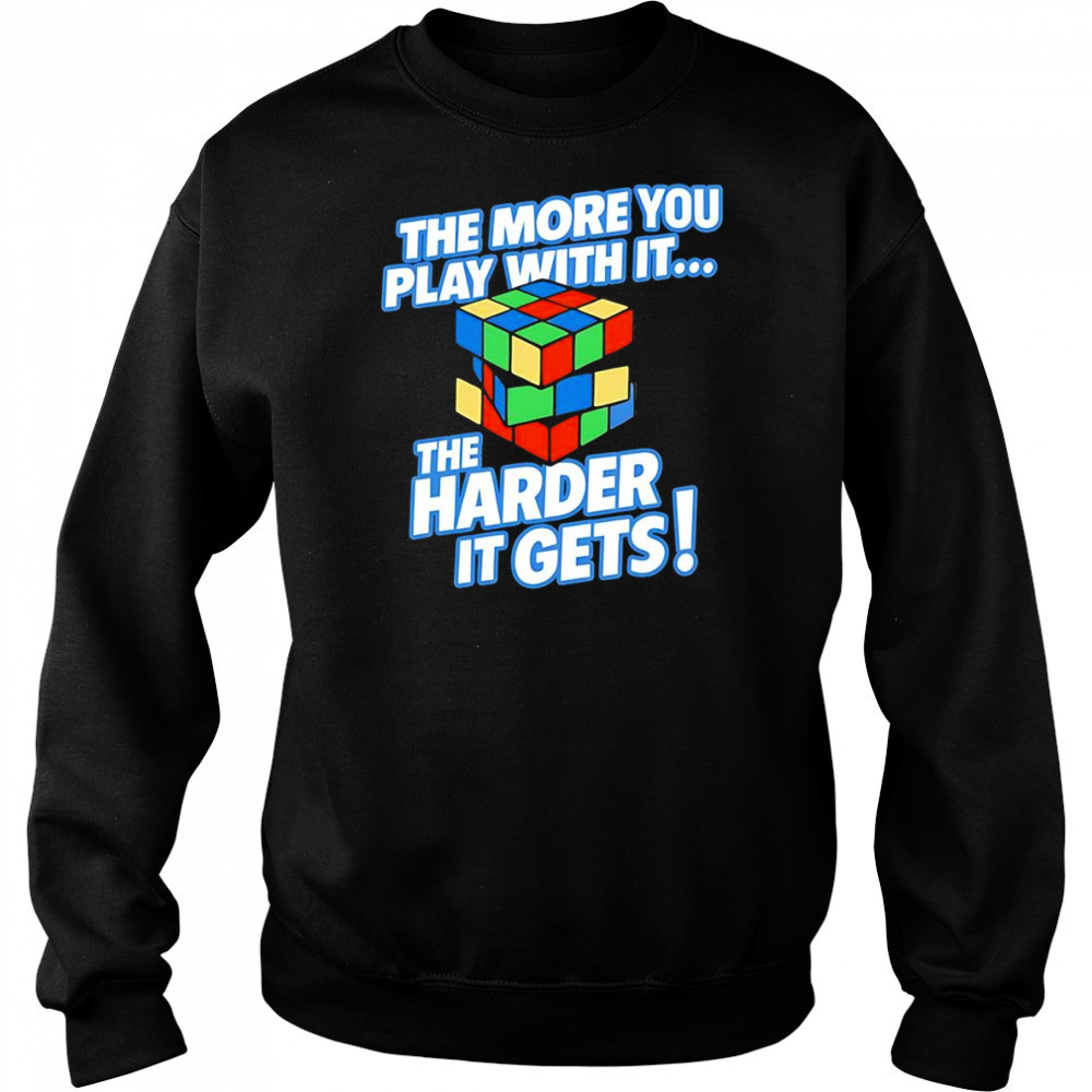 The more you play with it rubix cube shirt Hoodie