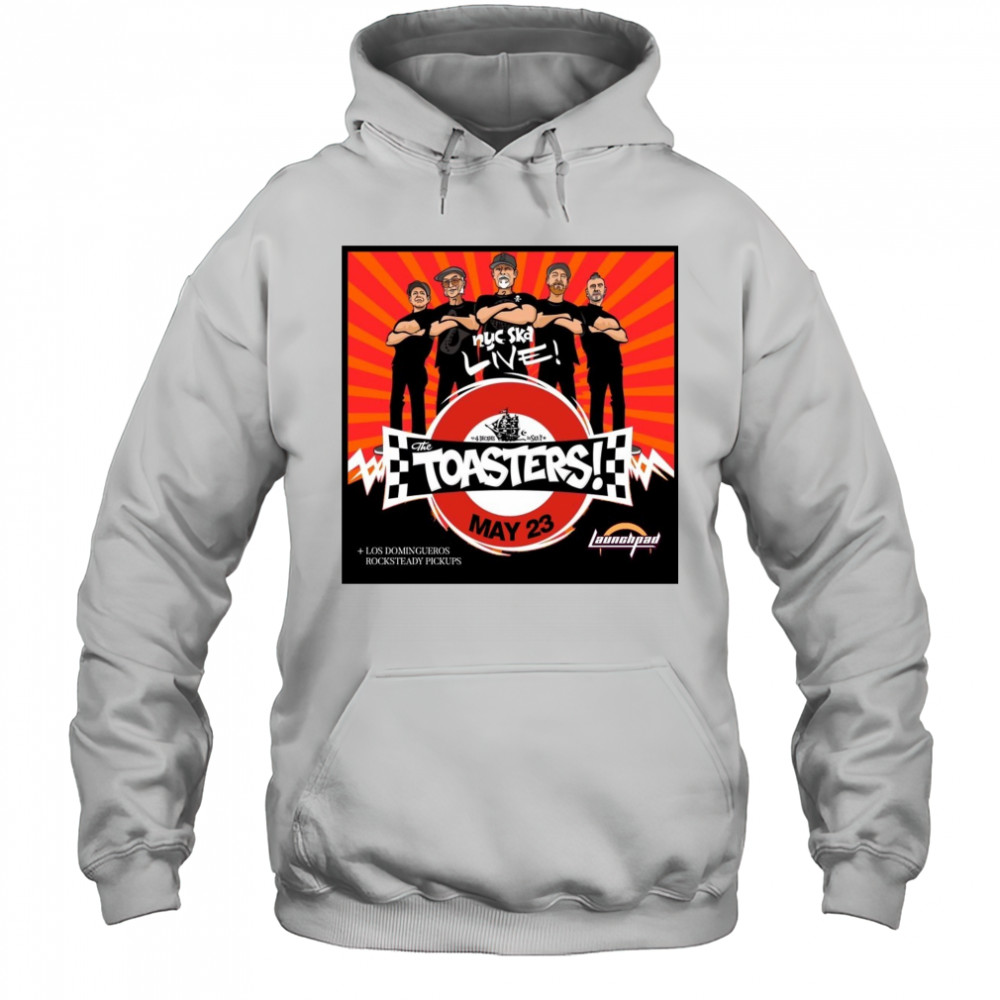 The Toasters Los Domingueros Rocksteady Pickups Friday at Launchpad May 23 2025 Poster t-shirt Hoodie