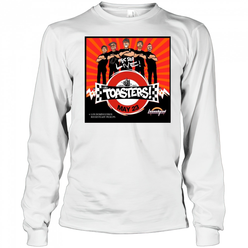 The Toasters Los Domingueros Rocksteady Pickups Friday at Launchpad May 23 2025 Poster t-shirt Long Sleeved