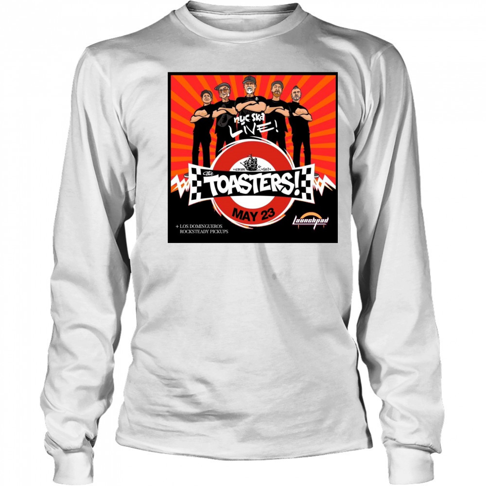 The Toasters Los Domingueros Rocksteady Pickups Friday at Launchpad May 23 2025 Poster t-shirt Long Sleeved