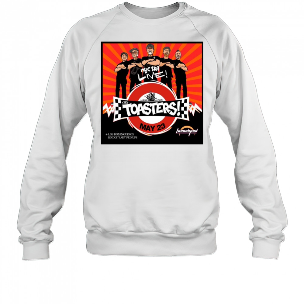 The Toasters Los Domingueros Rocksteady Pickups Friday at Launchpad May 23 2025 Poster t-shirt Sweatshirt
