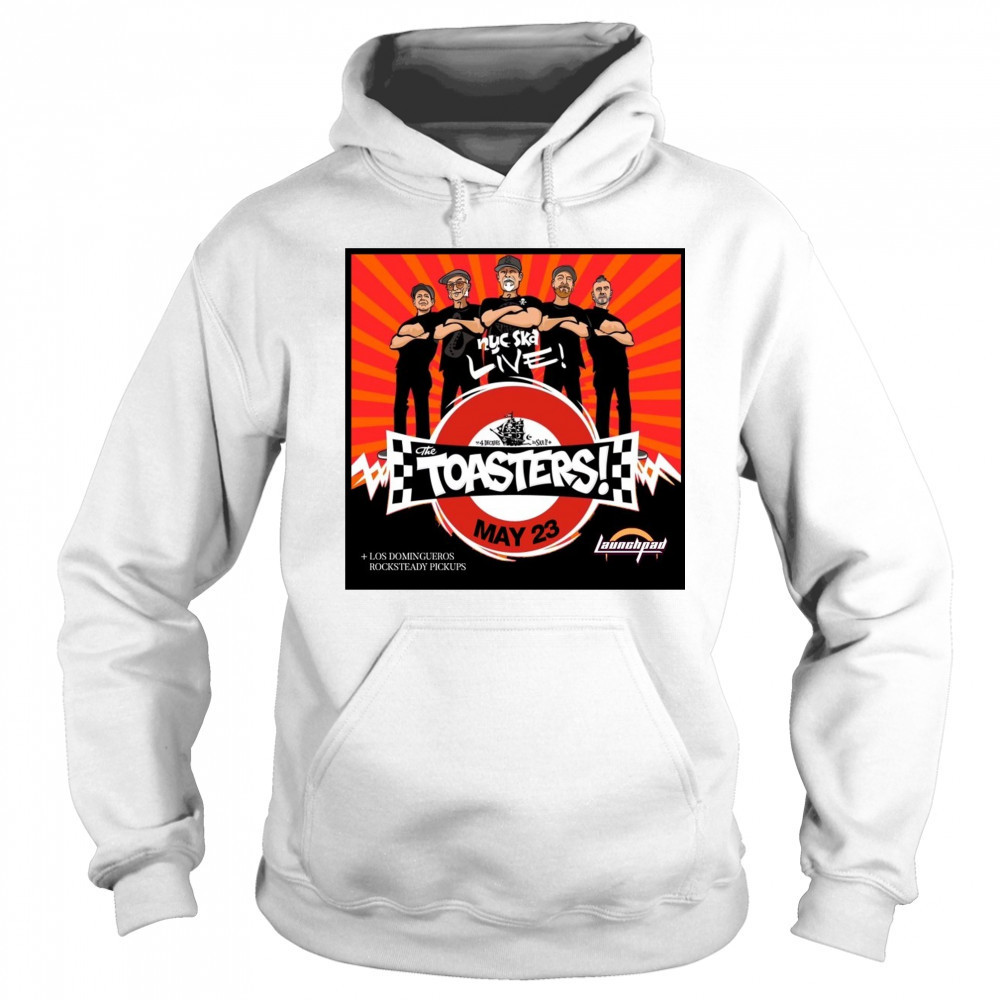 The Toasters Los Domingueros Rocksteady Pickups Friday at Launchpad May 23 2025 Poster t-shirt Sweatshirt