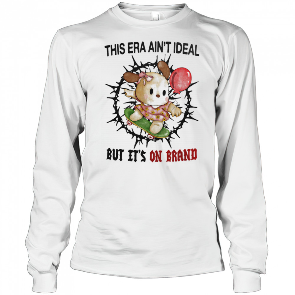 This era ain’t ideal but it’s on brand shirt Long Sleeved