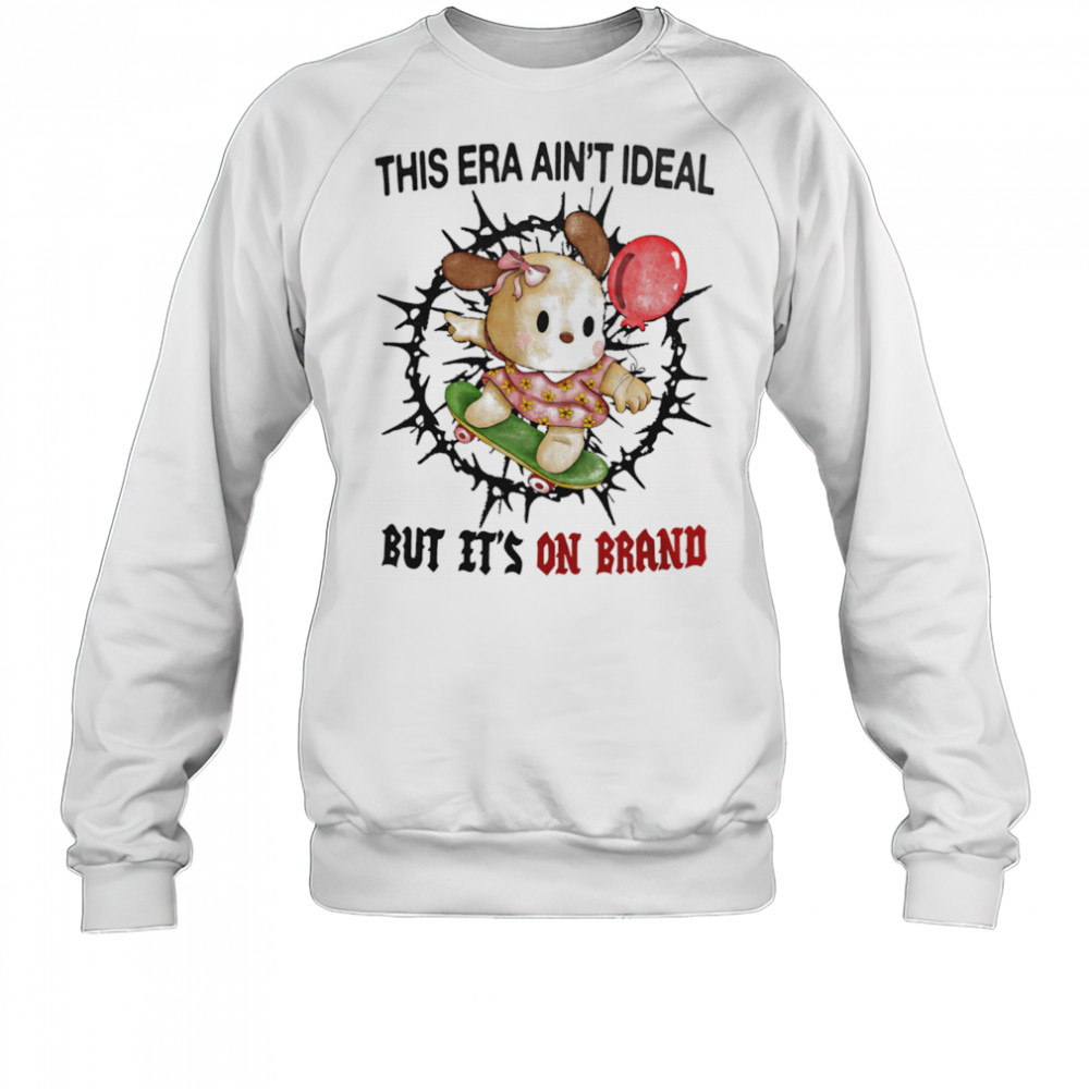 This era ain’t ideal but it’s on brand shirt Sweatshirt