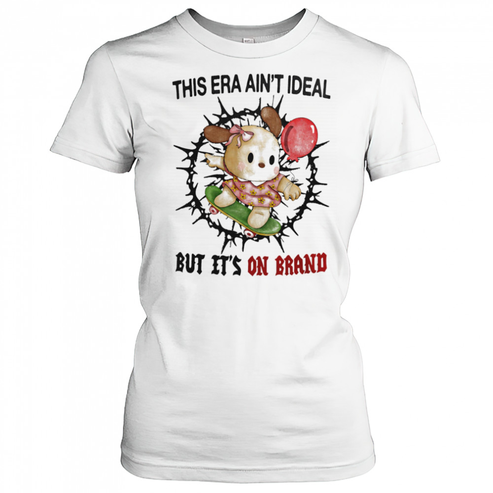 This era ain’t ideal but it’s on brand shirt Women's T-shirt
