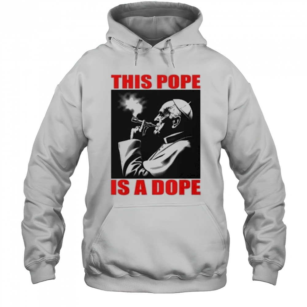 This Pope Is A Dope Pope Smoking T-shirt Hoodie