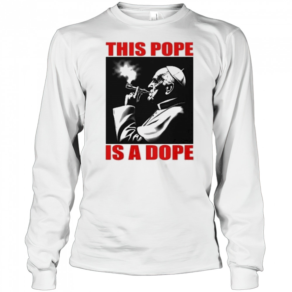This Pope Is A Dope Pope Smoking T-shirt Long Sleeved