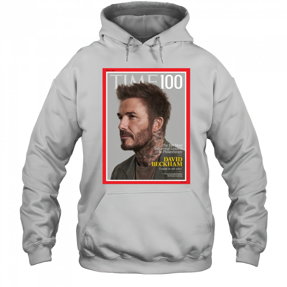 Time 100 The 100 Most Influential Leaders In Philanthropy David Beckham I Want To See Wins Poster t-shirt Hoodie