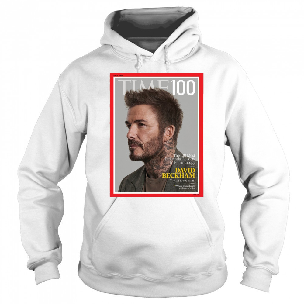 Time 100 The 100 Most Influential Leaders In Philanthropy David Beckham I Want To See Wins Poster t-shirt Sweatshirt